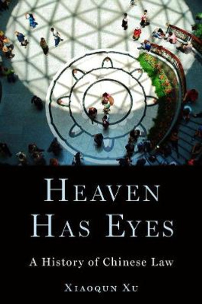 Heaven Has Eyes: Law and Justice in Chinese History by Xiaoqun Xu