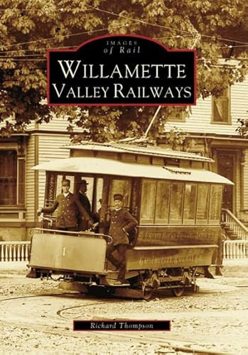Willamette Valley Railways by Richard Thompson 9780738556017