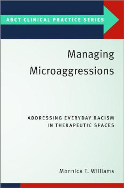 Managing Microaggressions: Addressing Everyday Racism in Therapeutic Spaces by Monnica T. Williams