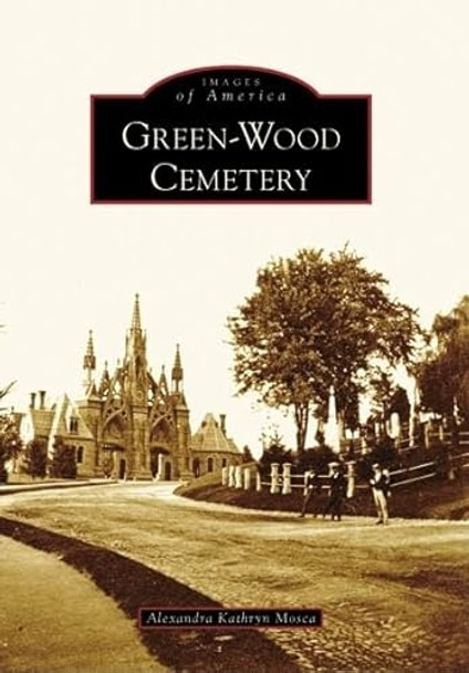 Green-Wood Cemetery, Brooklyn, New York by Alexandra Kathryn Mosca 9780738556505