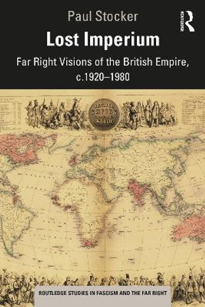 Lost Imperium: Far Right Visions of the British Empire, c.1920–1980 by Paul Stocker