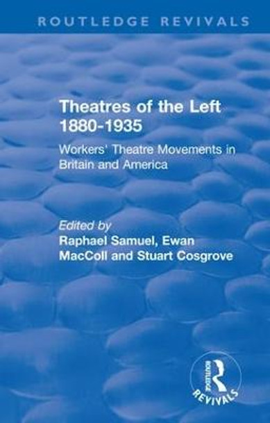 : Theatres of the Left 1880-1935 (1985): Workers' Theatre Movements in Britain and America by Raphael Samuel