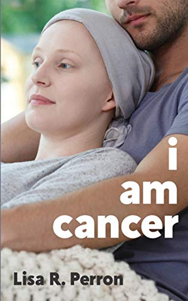 I Am Cancer by Lisa R Perron 9780999021149