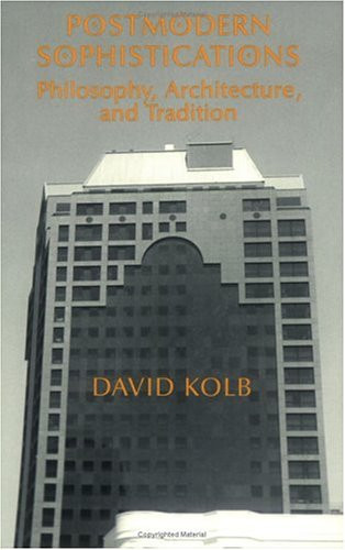 Postmodern Sophistications: Philosophy, Architecture, and Tradition by David Kolb 9780226450285
