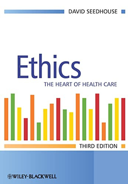 Ethics: The Heart of Health Care by David Seedhouse 9780470018132