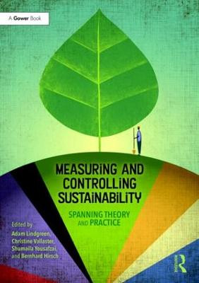 Measuring and Controlling Sustainability: Spanning Theory and Practice by Adam Lindgreen