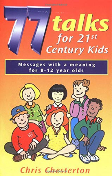 77 Talks for 21st Century Kids by Chris Chesterton 9780825460197