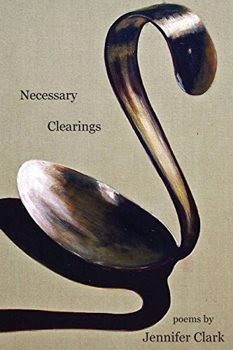 Necessary Clearings by Jennifer Clark 9780985315146