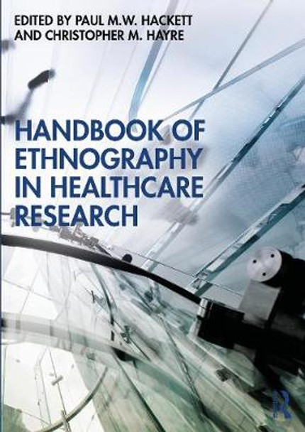 Handbook of Ethnography in Healthcare Research by Paul Hackett