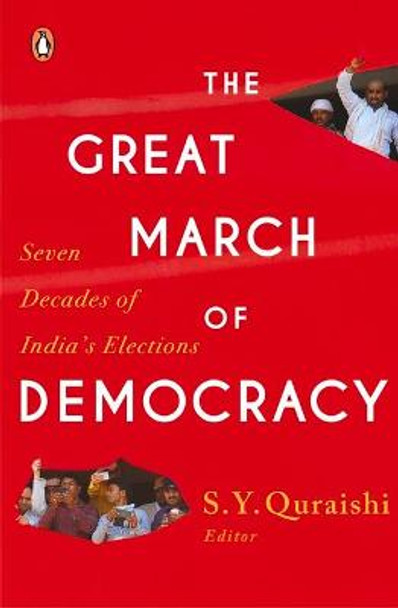 The Great March of Democracy: Seven Decades of India's Elections by S. Y. Quraishi