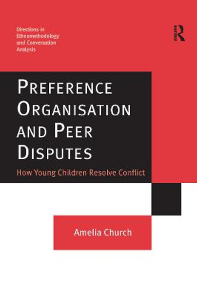 Preference Organisation and Peer Disputes: How Young Children Resolve Conflict by Amelia Church
