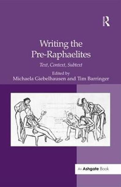 Writing the Pre-Raphaelites: Text, Context, Subtext by Michaela Giebelhausen