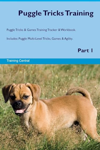 Puggle Tricks Training Puggle Tricks & Games Training Tracker & Workbook. Includes: Puggle Multi-Level Tricks, Games & Agility. Part 1 by Training Central 9781526948281