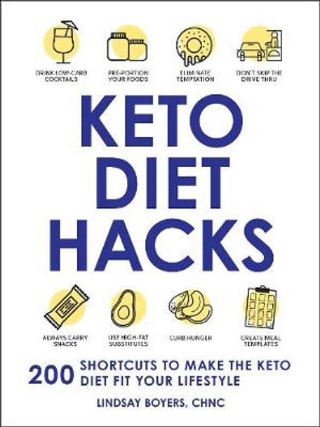 Keto Diet Hacks: 200 Shortcuts to Make the Keto Diet Fit Your Lifestyle by Lindsay Boyers