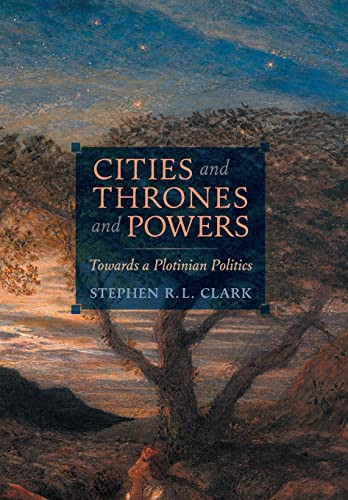 Cities and Thrones and Powers: Towards a Plotinian Politics by Stephen R L Clark 9781621388562