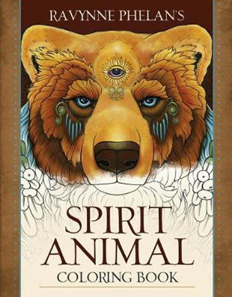 Ravynne Phelan's Spirit Animal Coloring Book by Ravynne Phelan