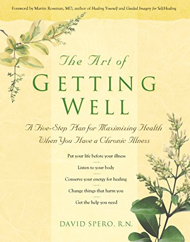 The Art of Getting Well: A Five-Step Plan for Maximizing Health When You Have a Chronic Illness by RN David Spero 9781630267735