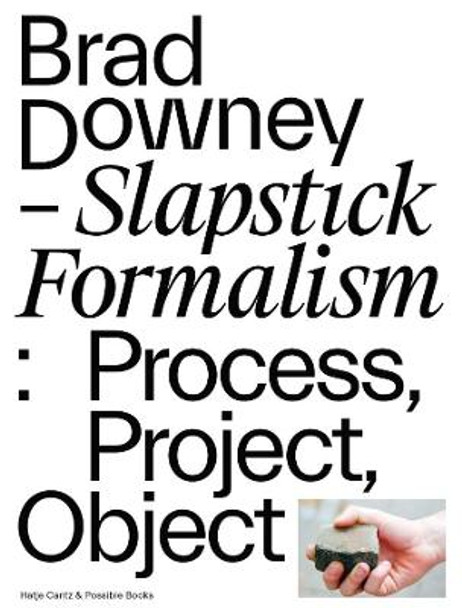 Brad Downey – Slapstick Formalism: Process, Project, Object by Possible Books