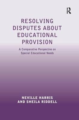 Resolving Disputes about Educational Provision: A Comparative Perspective on Special Educational Needs by Neville Harris