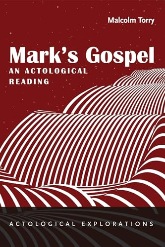 Mark's Gospel: An Actological Reading by Malcolm Torry 9781666736830