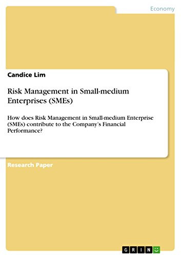 Risk Management in Small-medium Enterprises (SMEs): How does Risk Management in Small-medium Enterprise (SMEs) contribute to the Company's Financial Performance? by Candice Lim 9783640595068