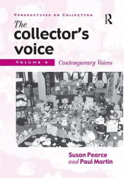 The Collector's Voice: Critical Readings in the Practice of Collecting: Volume 4: Contemporary Voices by Rosemary Flanders