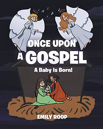 Once Upon a Gospel: A Baby Is Born! by Emily Roop 9798885407113