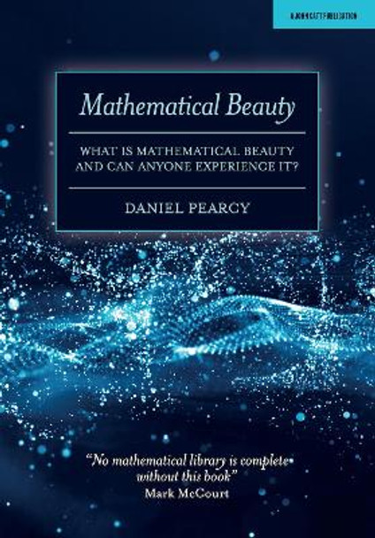 Mathematical Beauty: What Is Mathematical Beauty And Can Anyone Experience It?: 2020 by Daniel Pearcy