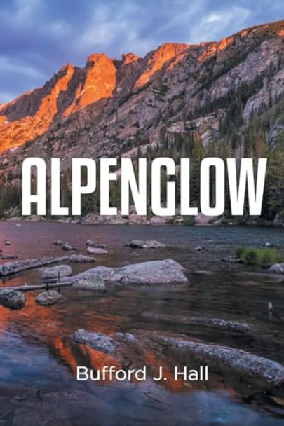Alpenglow by Bufford J Hall 9798887638751