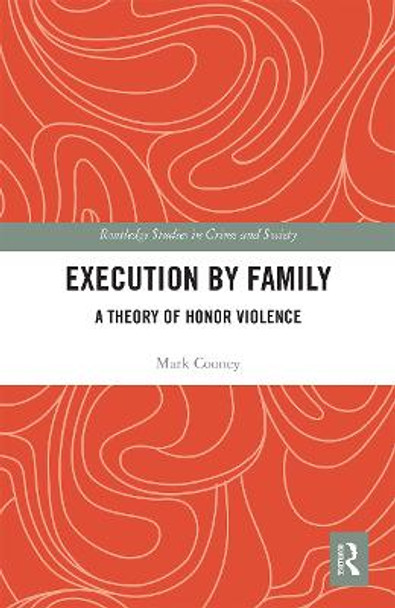 Execution by Family: A Theory of Honor Violence by Mark Cooney