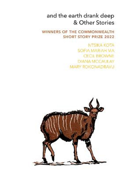 and the earth drank deep & Other Stories: Winners of the Commonwealth Short Story Prize 2022 by Ntsika Kota