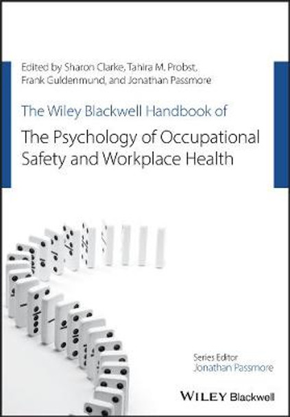The Wiley Blackwell Handbook of the Psychology of Occupational Safety and Workplace Health Sharon Clarke 9781119140795