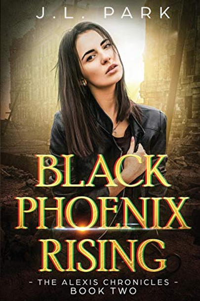 Black Phoenix Rising: The Alexis Chronicles Book Two by J L Park 9780473477578