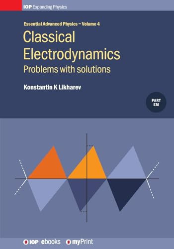Classical Electrodynamics, Volume 4: Problems with solutions by Konstantin K Likharev 9780750319225