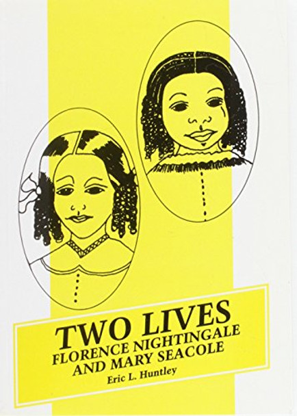 Two Lives: Florence Nightingale and Mary Seacole by Eric L. Huntley 9780904521917