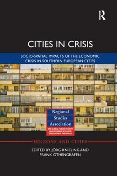 Cities in Crisis: Socio-spatial impacts of the economic crisis in Southern European cities by Jorg Knieling