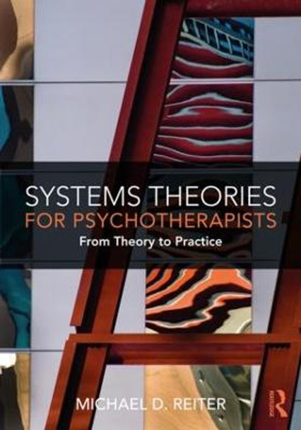Systems Theories for Psychotherapists: From Theory to Practice Michael D. Reiter (Nova Southeastern University, Florida, USA) 9781138335042