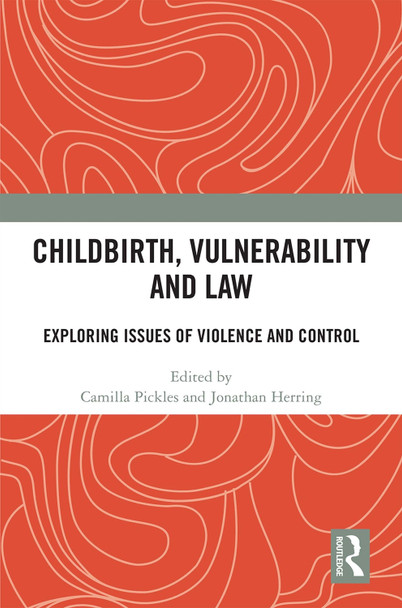 Childbirth, Vulnerability and Law: Exploring Issues of Violence and Control Camilla Pickles 9781138335493