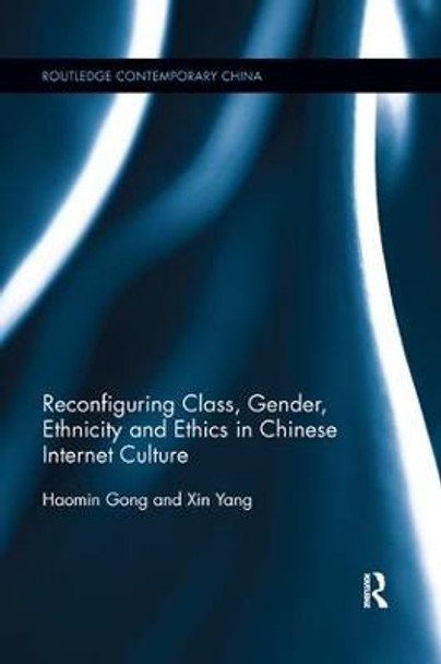 Reconfiguring Class, Gender, Ethnicity and Ethics in Chinese Internet Culture by Haomin Gong