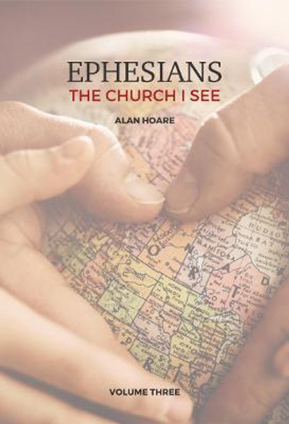 Ephesians: The Church I See: A daily study of the letter of Paul to the church at Ephesus: 3 by Alan Hoare