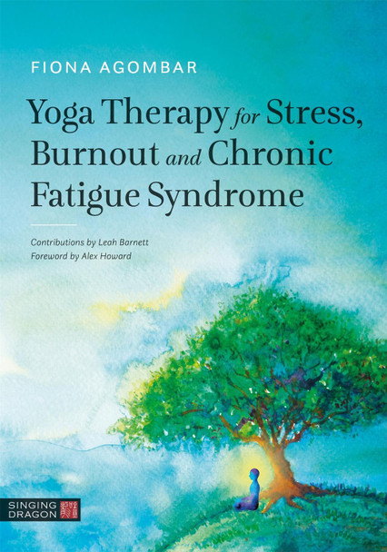 Yoga Therapy for Stress, Burnout and Chronic Fatigue Syndrome by Fiona Agombar
