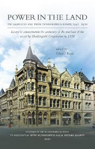 Power in the land: Ramsdens and their Huddersfield estate, 1542-1920 by Edward Royle