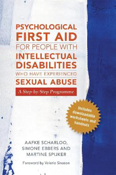 Psychological First Aid for People with Intellectual Disabilities Who Have Experienced Sexual Abuse: A Step-by-Step Programme by Simone Ebbers-Mennink