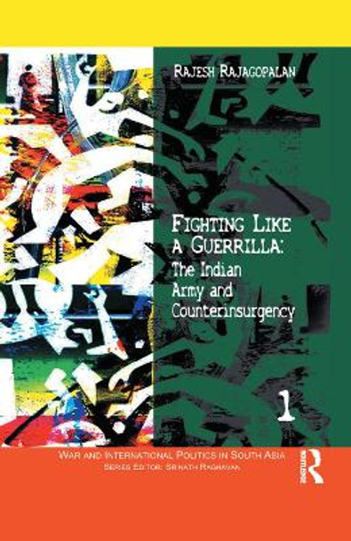 Fighting Like a Guerrilla: The Indian Army and Counterinsurgency by Rajesh Rajagopalan