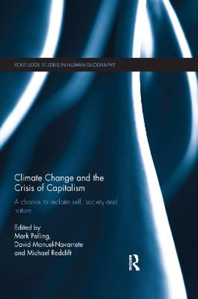 Climate Change and the Crisis of Capitalism: A Chance to Reclaim, Self, Society and Nature by Mark Pelling