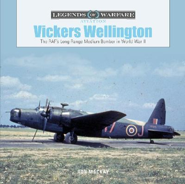 Vickers Wellington: The RAF's Long-Range Medium Bomber in World War II by Ron Mackay