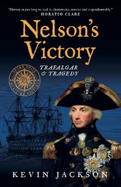 Nelson's Victory: Trafalgar & Tragedy: Seven Ships Maritime History by Kevin Jackson