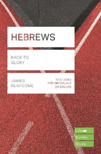 Hebrews (Lifebuilder Study Guides): Race to Glory by James Reapsome