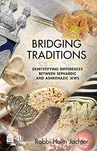 Bridging Traditions: Demystifying Differences Between Sephardic and Ashkenazic Jews by Haim Jachter 9781592645749