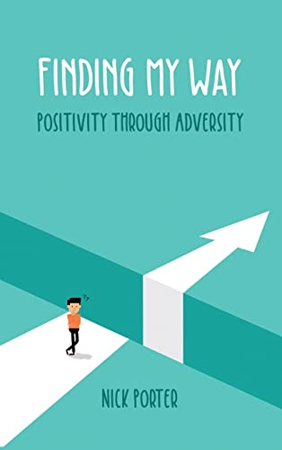 Finding My Way: Positivity Through Adversity by Nick Porter 9781637643402